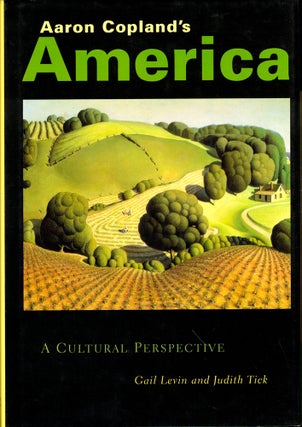 Item #46426 Aaron Copeland's America: A Cultural Perspective. Gail Levin, Judith Tick