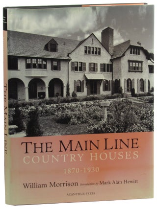 Item #46449 The Main Line: Country Houses of Philadelphia's Storied Suburb, 1870-1930. William...