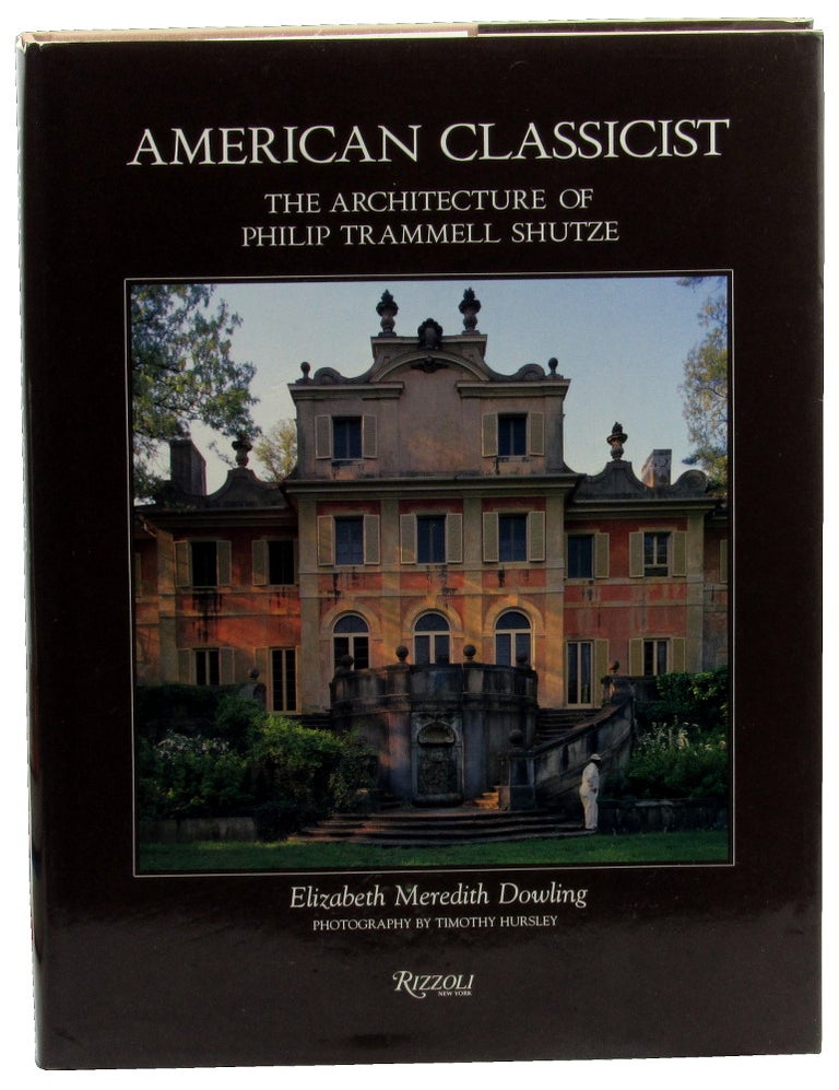 Item #46463 American Classicist: The Architecture of Philip Trammell Shutze. Elizabeth Meredith Dowling.