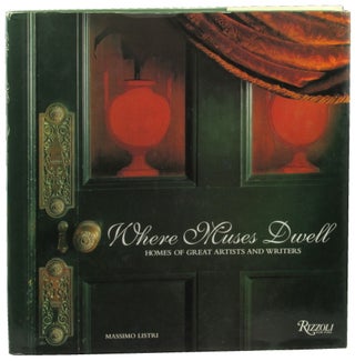 Item #46481 Where Muses Dwell: Homes of Great Artists and Writers. Massimo Listri