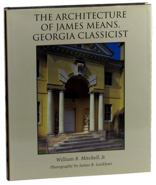 Item #46509 The Architecture of James Means, Georgia Classicist. William Mitchell