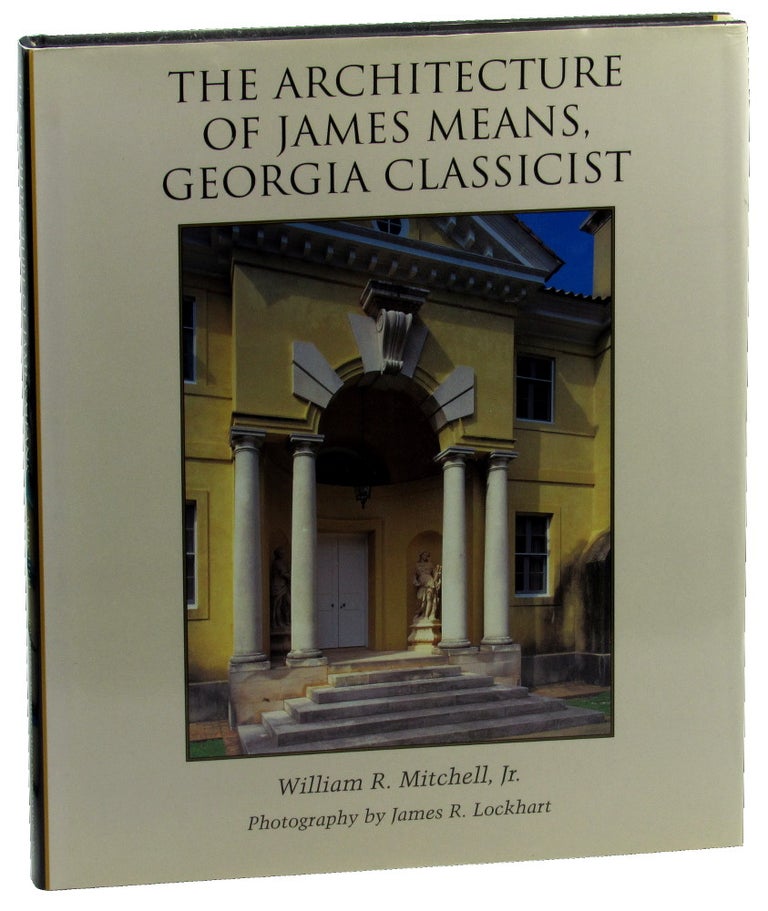 Item #46509 The Architecture of James Means, Georgia Classicist. William Mitchell.