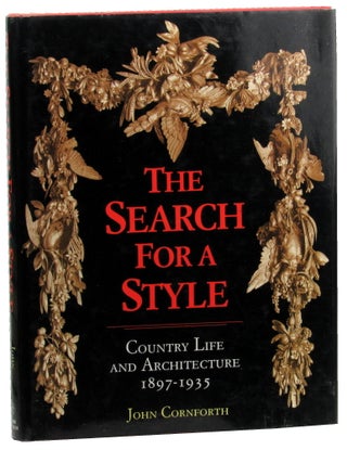 Item #46511 The Search for a Style: Country Life and Architecture, 1897-1935. John Cornforth