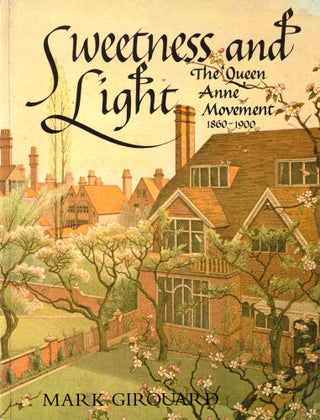Item #46522 Sweetness and Light: The Queen Anne Movement 1860-1900. Mark Girouard