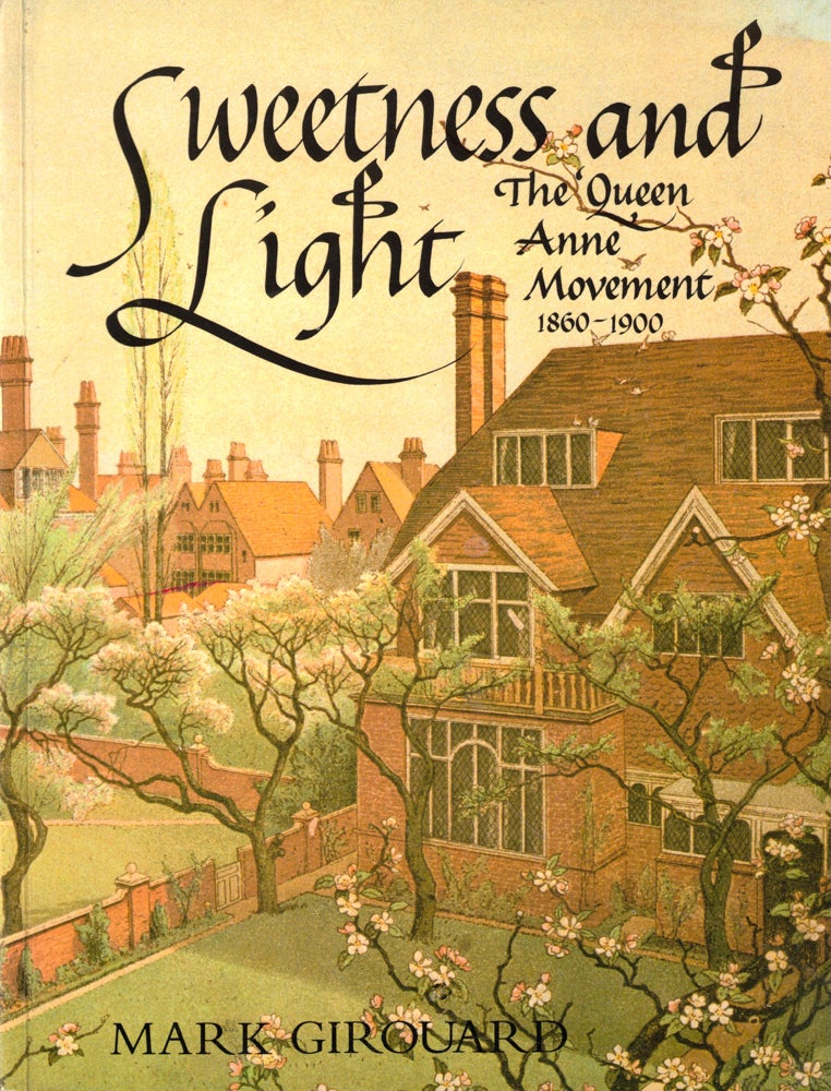 Item #46522 Sweetness and Light: The Queen Anne Movement 1860-1900. Mark Girouard.