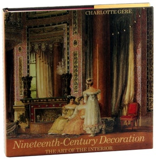 Item #46551 Nineteenth-Century Decoration: The Art of the Interior. Charlotte Gere