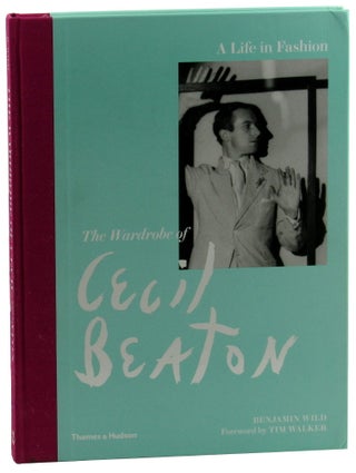 Item #46559 The Wardrobe of Cecil Beaton: A Life in Fashion. Benjamin Wild