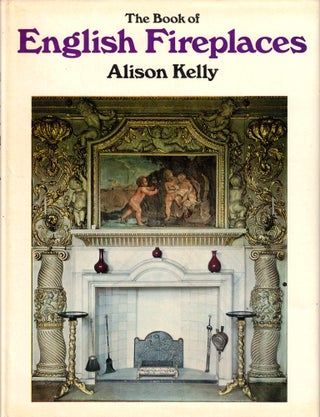 Item #46564 The Book of English Fireplaces. Alison Kelly