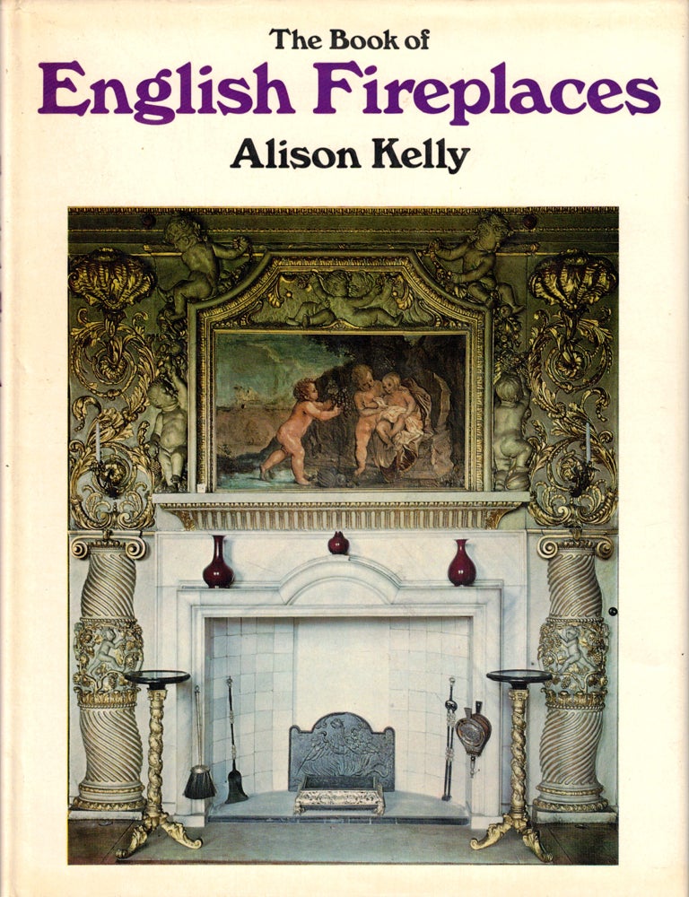 Item #46564 The Book of English Fireplaces. Alison Kelly.