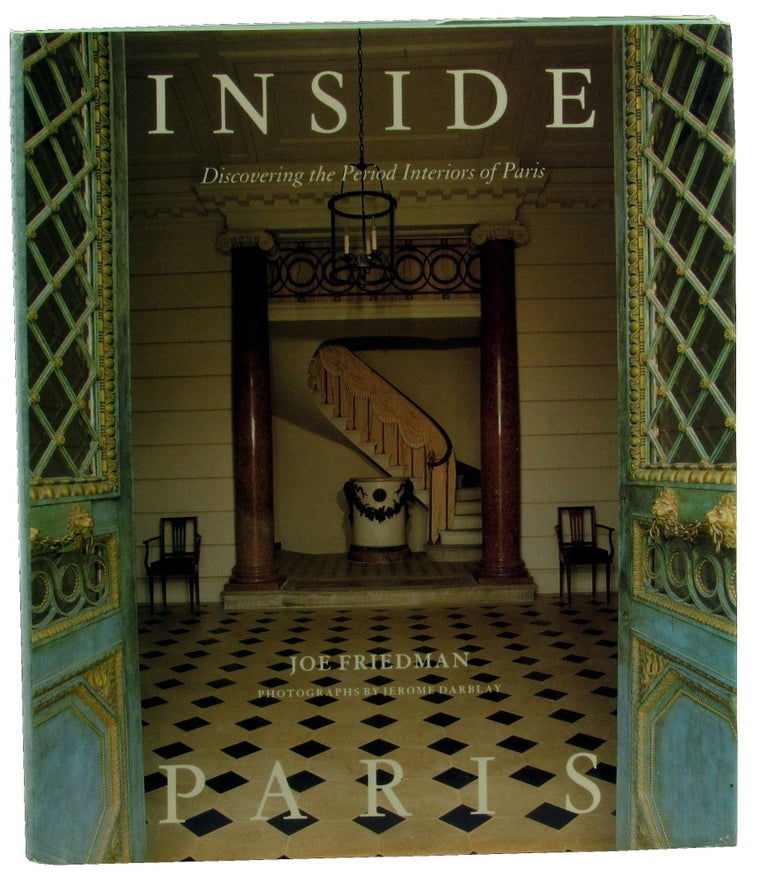 Item #46577 Inside Paris: Discovering Period Interiors of Paris. Joe Friedman.
