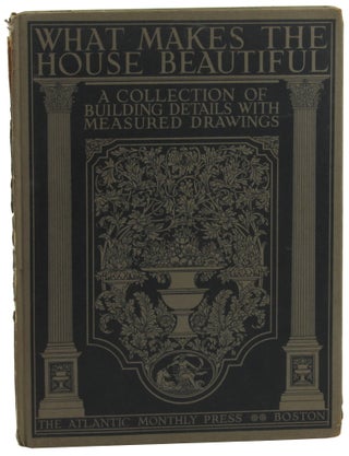 Item #46581 What Makes the House Beautiful: A Collection of Building details with Measured...