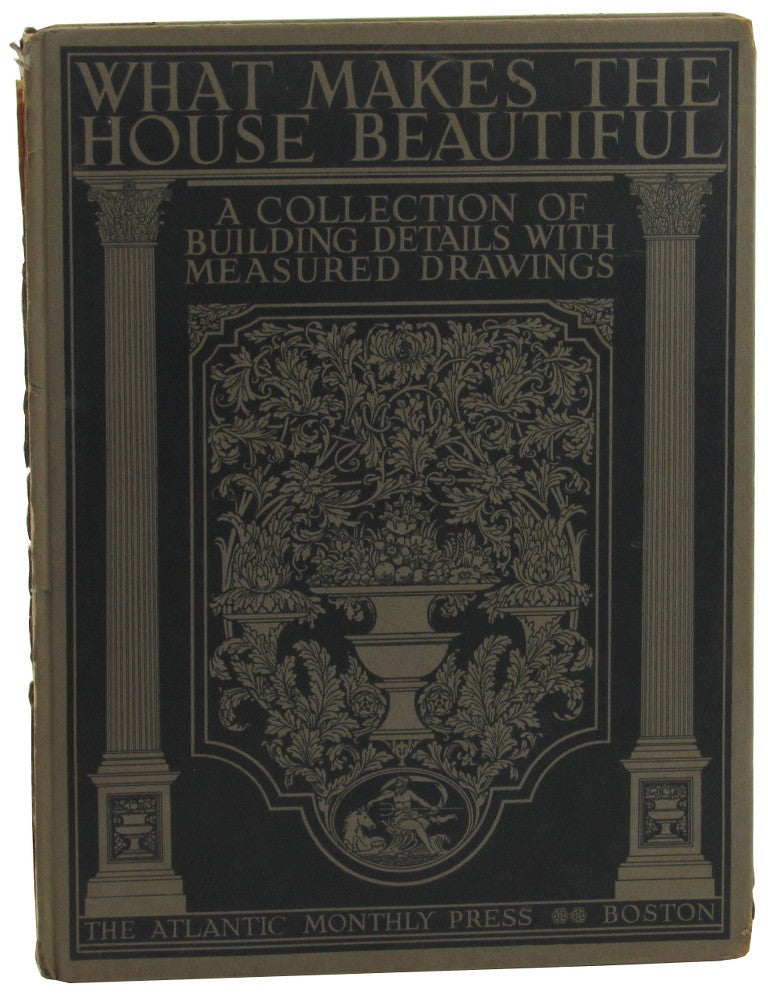 Item #46581 What Makes the House Beautiful: A Collection of Building details with Measured Drawings. Henrietta C. Peabody.
