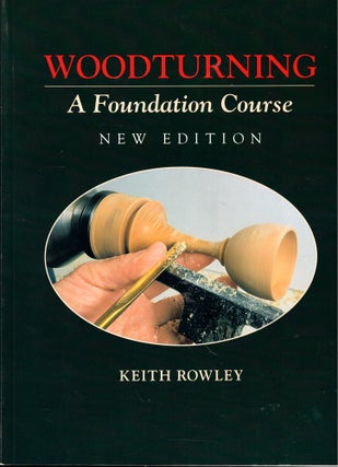 Item #46710 Woodturning: A Foundation Course. Keith Rowley