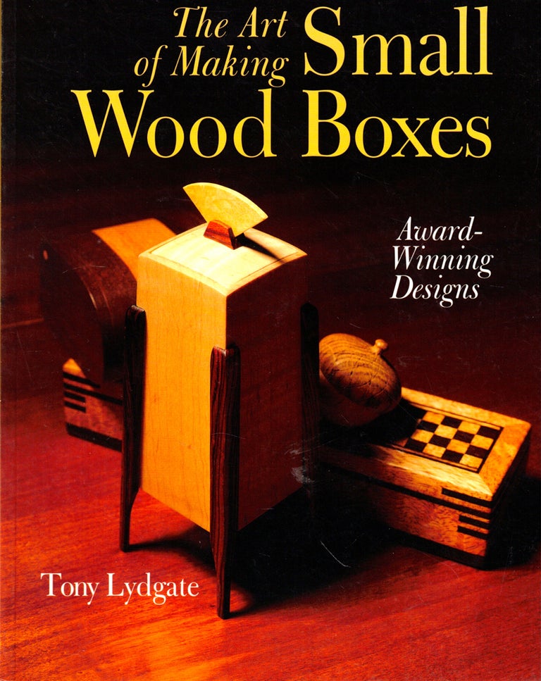 Item #46715 The Art of Making Small Wood Boxes: Award-Winning Designs. Tony Lydgate.