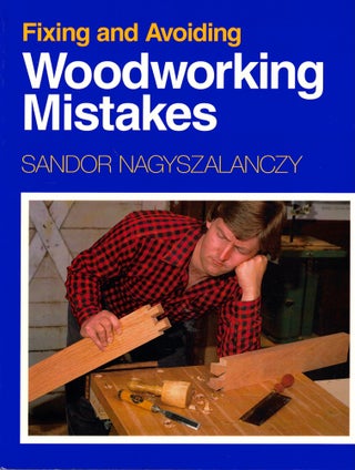 Item #46717 Fixing and Avoiding Woodworking Mistakes. Sandor Nagszalanczy