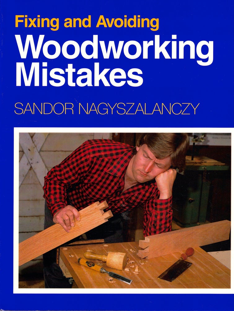 Item #46717 Fixing and Avoiding Woodworking Mistakes. Sandor Nagszalanczy.