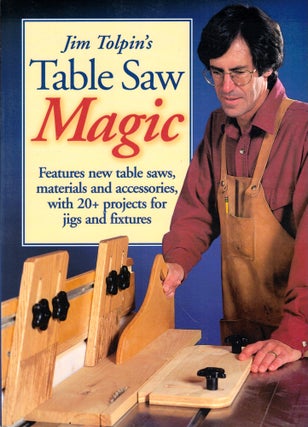 Item #46721 Jim Tolpin's Table Saw Magic. Jim Tolpin