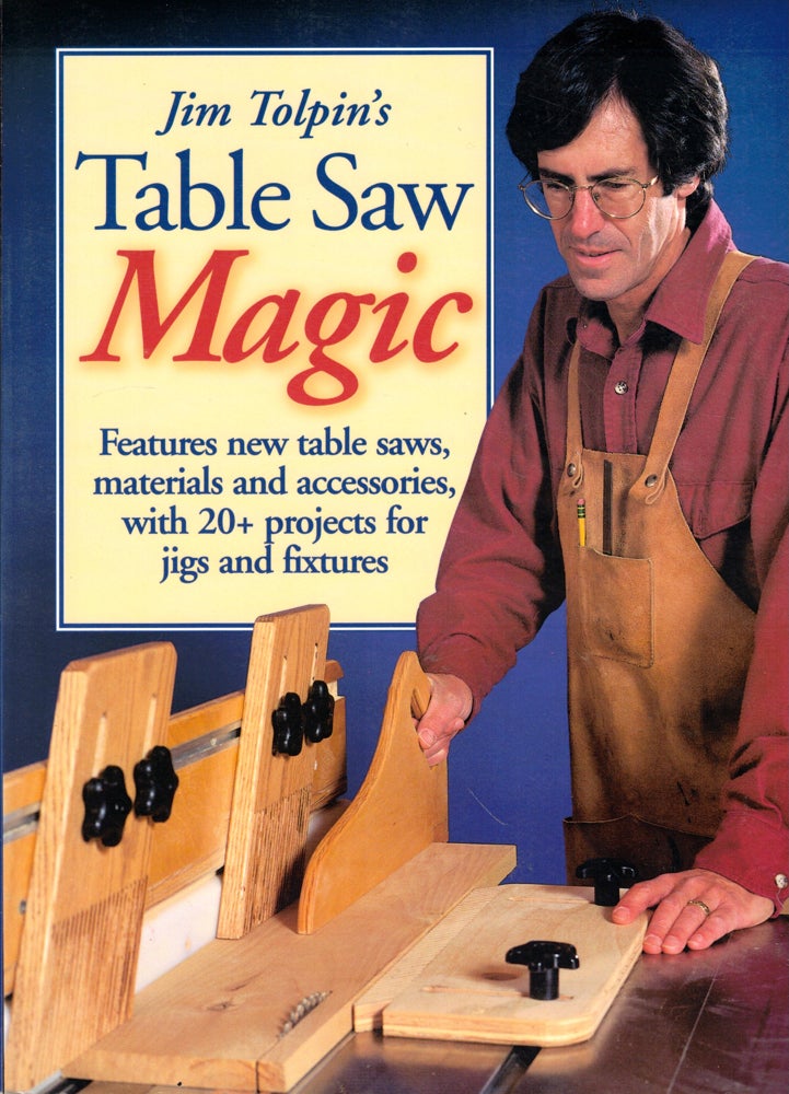 Item #46721 Jim Tolpin's Table Saw Magic. Jim Tolpin.