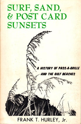Item #46760 Surf, Sand, and Post Card Sunsets: A History of PassA Grille and the Gulf Beaches....