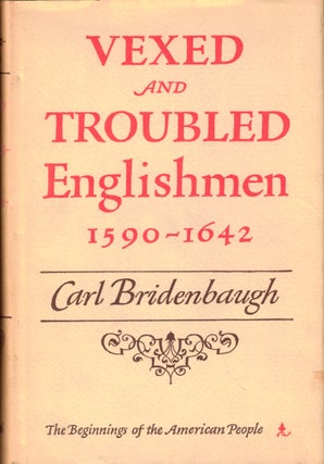 Item #46761 Vexed and Troubled Englishmen, 1590-1642. Carl Bridenbaugh