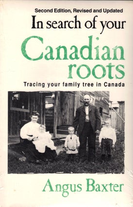 Item #46888 In Search of Your Canadian Roots: Tracking Your Family Tree in Canada. Angus Baxter