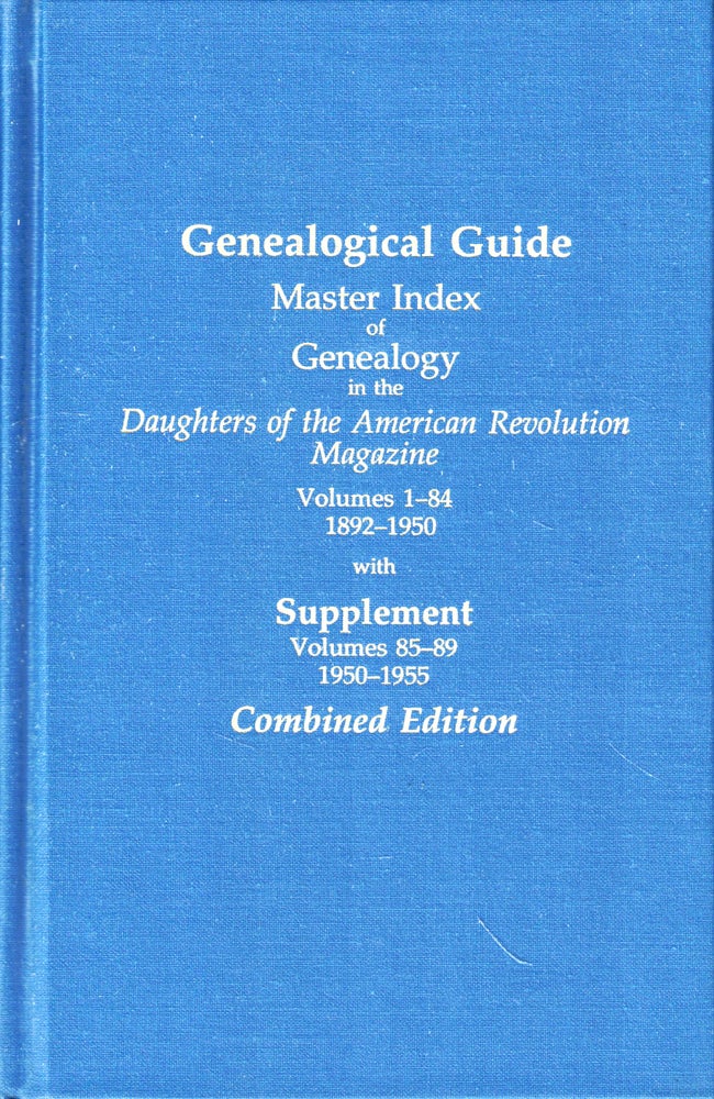 Item #46894 Genealogical Guide: Master Index of Genealogy in the Daughters of the American Revolution Magazine Volumes 1-84 1892-1950 with Supplement Volumes 85-89 1950-1955. Mrs. Frank S. Forman Elizabeth Benton Chapter, Mrs. Omie P. MacFarlane.