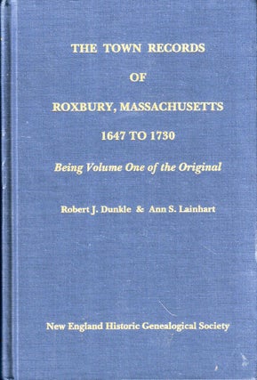 Item #46896 The Town Records of Roxbury, Massachusetts 1647 to 1730: Being Volume One of the...