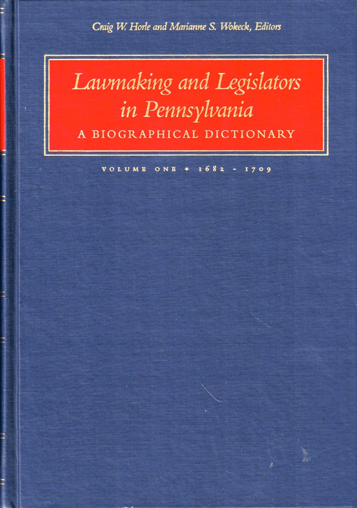 Item #46900 Lawmaking and Legislation in Pennsylvania, A Biographical Dictionary: Volume One 1682-1709. Craig W. Horle.