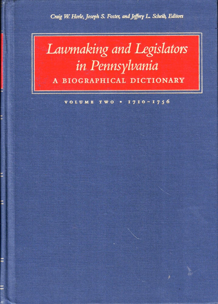 Item #46901 Lawmaking and Legislation in Pennsylvania, A Biographical Dictionary: Volume Two 1710-1756. Craig W. Horle.