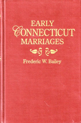 Item #46926 Early Connecticut Marriages As Found on Ancient Church Records Prior to 1800 [Seven...
