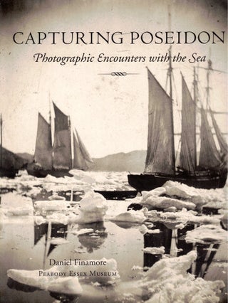 Item #46989 Capturing Poseidon: Photographic Encounters with the Sea. Daniel Finamore