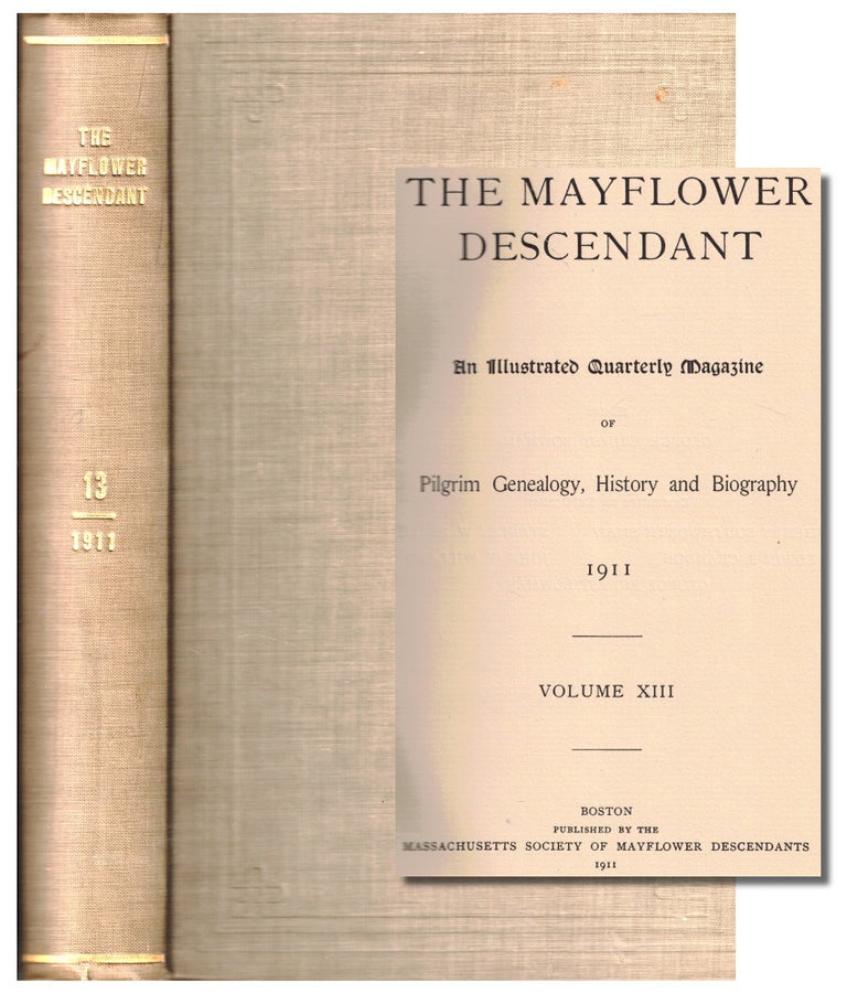 Item #46993 The Mayflower Descendant, An Illustrated Quarterly Magazine of Pilgrim Genealogy, History and Biography 1911 Volume XIII. George Ernest Bowman.