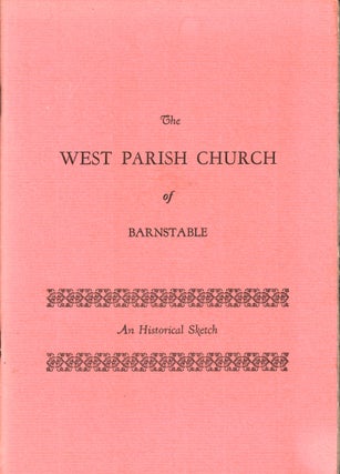 Item #47038 The West Parish Church of Barnstable: Being and Account of the Gathering of the...