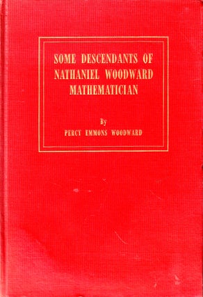 Item #47110 Some Descendants of Nathaniel Woodward Mathematician. Percy Emmons Woodward