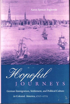 Item #47116 Hopeful Journeys: German Immigration Settlement, and Political Culture in Colonial...