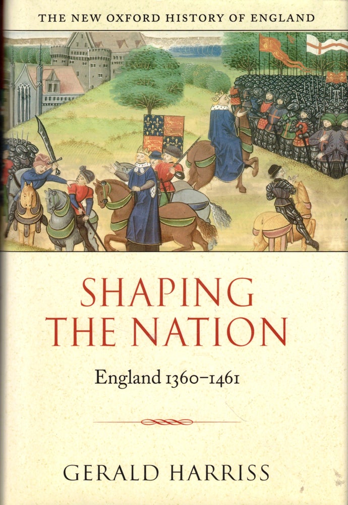 Item #47196 Shaping the Nation: England 1360-1461. Gerald Harriss.