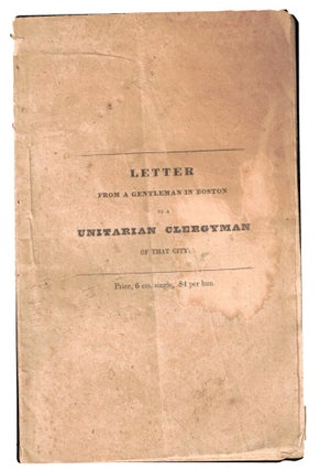 Item #47203 Letter From A Gentleman in Boston to A Unitarian Clergyman of That City