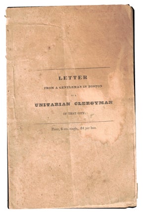 Item #47203 Letter From A Gentleman in Boston to A Unitarian Clergyman of That City