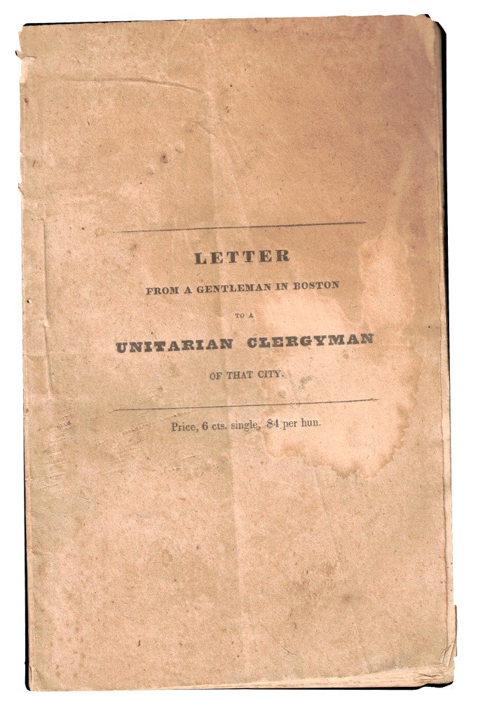 Item #47203 Letter From A Gentleman in Boston to A Unitarian Clergyman of That City.