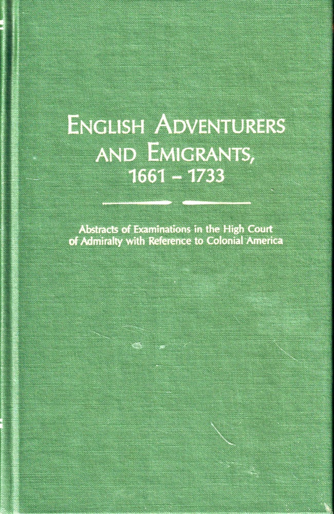 Item #47222 English Adventurers and Emigrants, 1661-1733: Abstracts of Examinations in the High Court of Admirality with Reference to Colonial America. Peter Wilson Coldham.