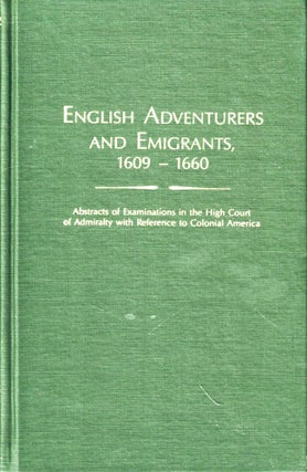 Item #47223 English Adventurers and Emigrants, 1609-1660: Abstracts of Examinations in the High...