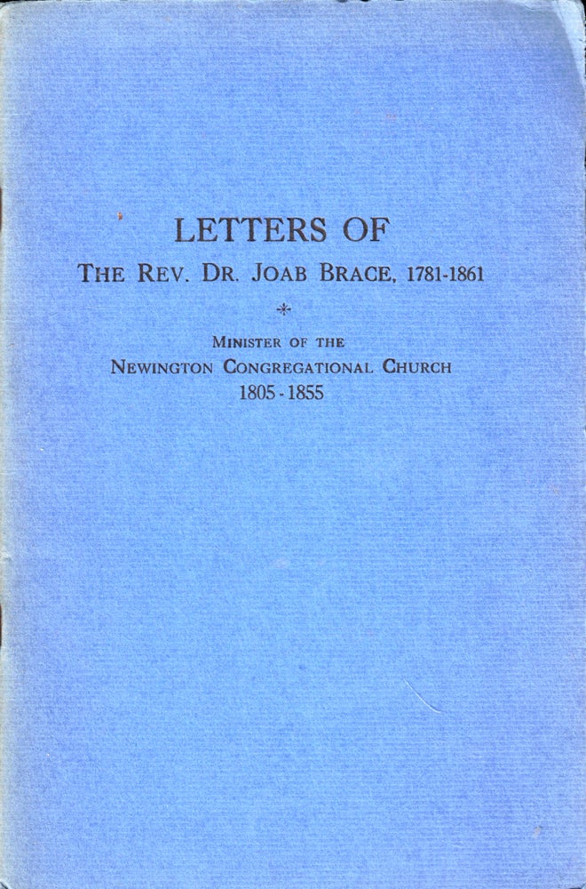Item #47241 Letters of The Rev. Dr. Joab Brace, 1781-1861 to Deacon Jedidiah Deming, 1790-1868 and Milo Doty, 1812- After He Left Newington to Live in Pittsfield , Mass. With His Son in Law The Re. Dr. John Todd. Edwin Stanley Welles.