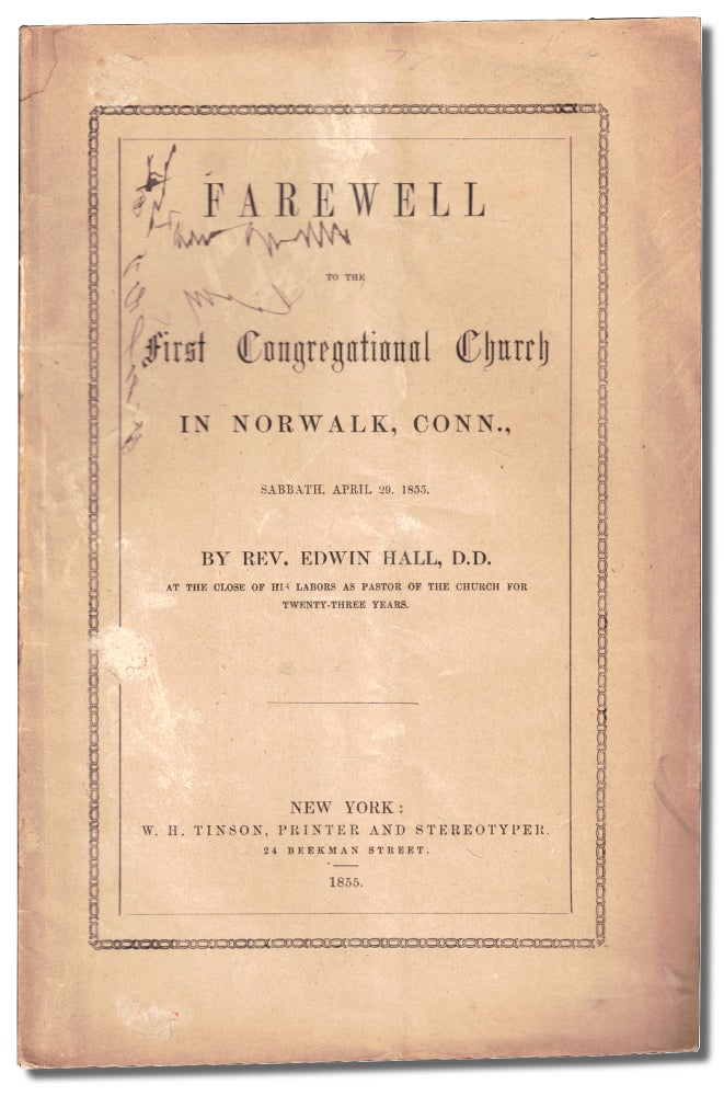 Item #47243 Farewell to the First Congregational Church in Norwalk, Conn., Sabbath, April 29 1855. Edwin Hall.