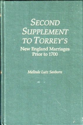 Item #47466 Second Supplement to Torrey's New England Marriages Prior to 1700. Melinda Lutz Sanborn