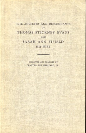 Item #47469 The Ancestry and Descendants of Thomas Stickney Evans and Sarah Ann Fifield His Wife....