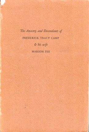 Item #47475 The Ancestry and Descendants of Frederick Tracy Camp and His Wife Marion Fee. N....
