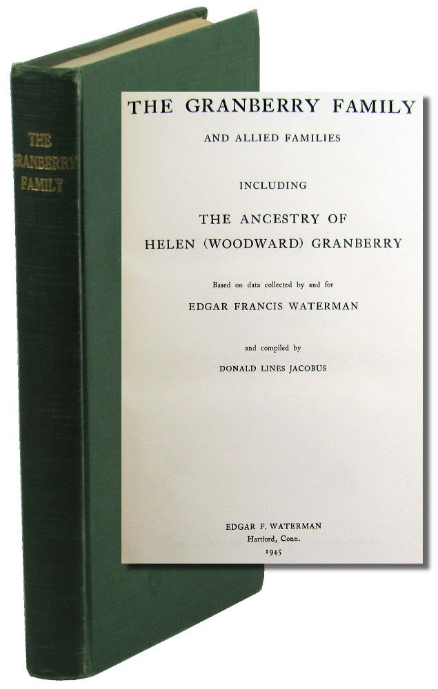 Item #47530 The Granberry Family and Allied Families Including the Ancestry of Helen (Woodward) Granberry. Edgar Francis Waterman, Donald Lines Jacobus.