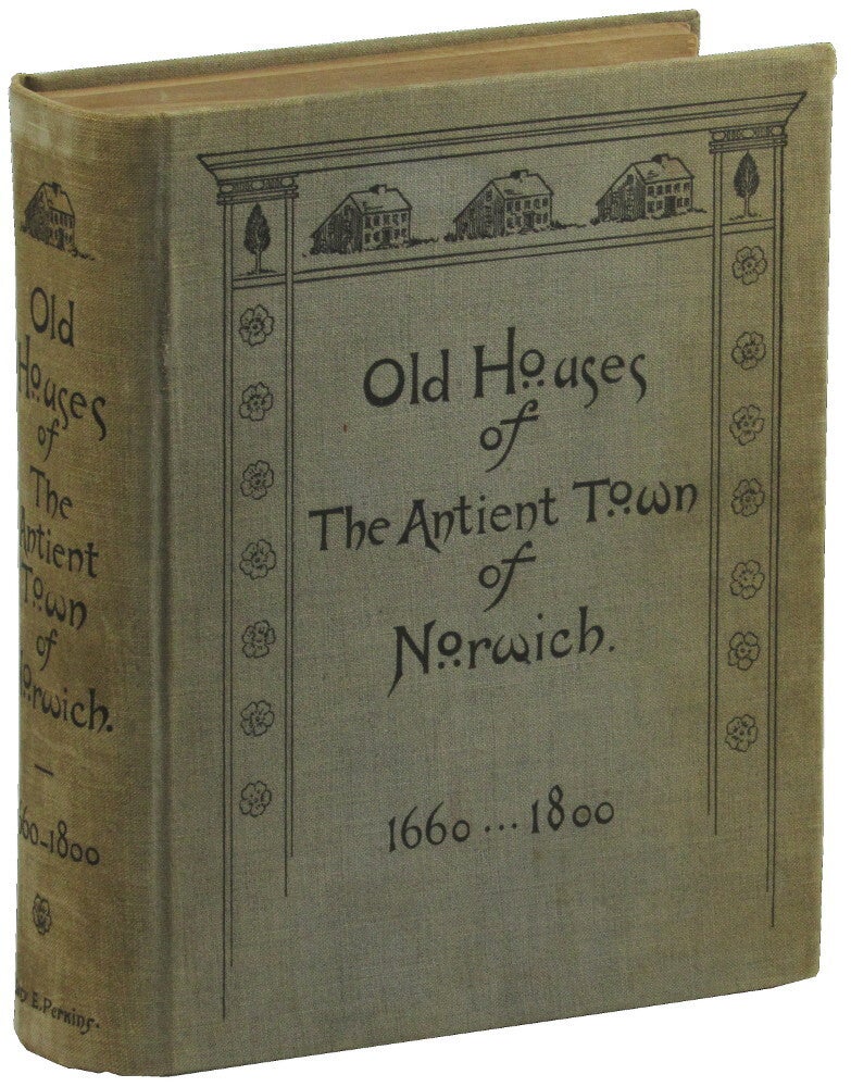 Old Houses of the Ancient Town of Norwich 1660-1800. Mary E. Perkins.