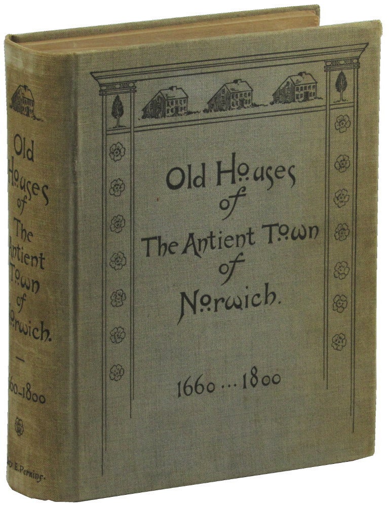 Item #47544 Old Houses of the Ancient Town of Norwich 1660-1800. Mary E. Perkins.
