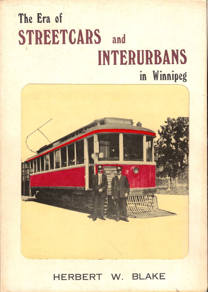 Item #47594 The Era of Streetcars and Interurbans in Winnipeg. Herbert W. Blake.